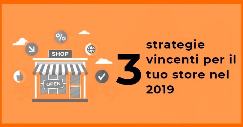 3 strategie vincenti per il tuo store nel 2019
