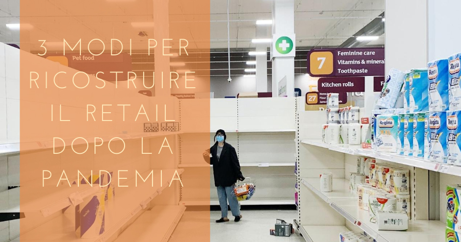 3 modi per ricostruire il retail dopo la pandemia